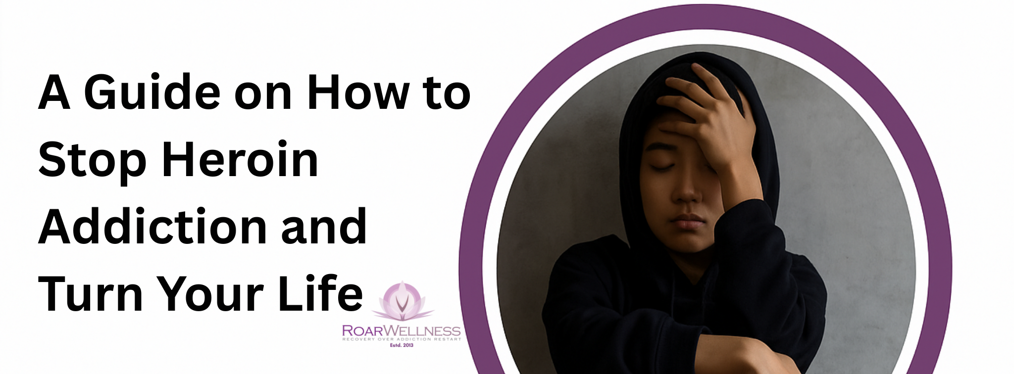 A Guide on How to Stop Heroin Addiction and Turn Your Life